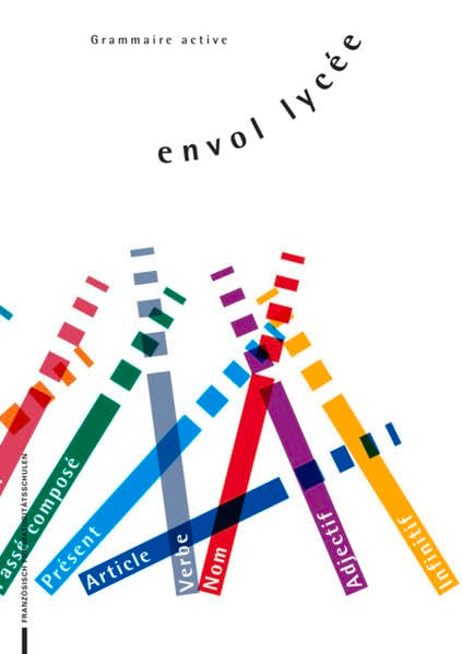 envol lycée / Grammaire active: Das ausgezeichnete Französisch-Lehrmittel für Gymnasien (envol lycée: Das ausgezeichnete Französisch-Lehrmittel für Gymnasien) Foreign Languages ​​& Dictionaries