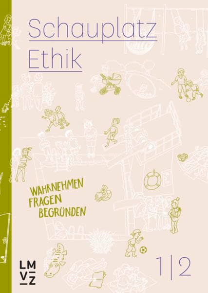 Schauplatz Ethik 1|2 / Schauplatzbuch: wahrnehmen, fragen, begründen (Schauplatz Ethik 1|2: wahrnehmen, fragen, begründen) Philosophy