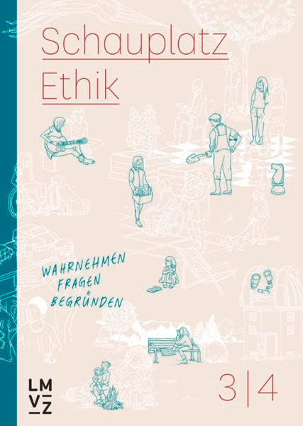 Schauplatz Ethik 3|4 / Schauplatzbuch: wahrnehmen, fragen, begründen (Schauplatz Ethik 3|4: wahrnehmen, fragen, begründen) Philosophy