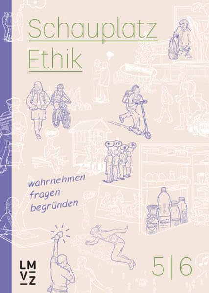 Schauplatz Ethik 5|6 / Schauplatzbuch: wahrnehmen, fragen, begründen (Schauplatz Ethik 5|6: wahrnehmen, fragen, begründen) Philosophy