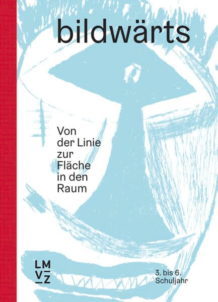 bildwärts 3. bis 6. Schuljahr, Handbuch: Von der Linie zur Fläche in den Raum Film, Art & Culture
