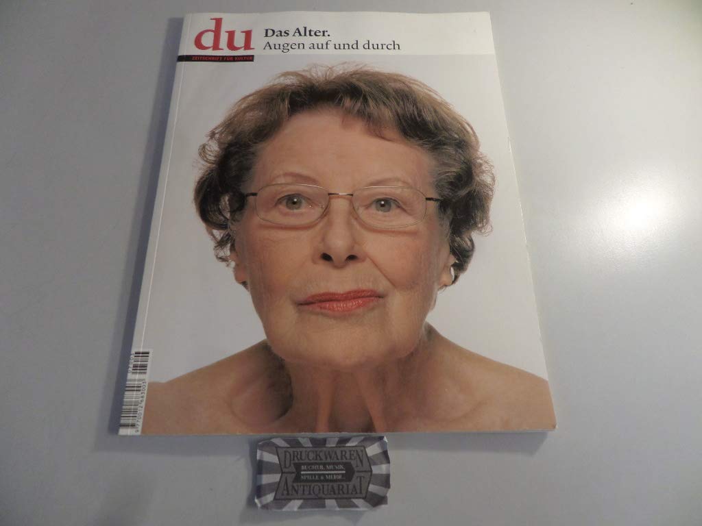 du - Zeitschrift für Kultur / Das Alter: Augen auf und durch Essays & Short Stories