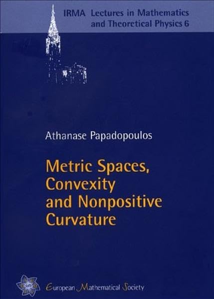 Metric Spaces, Convexity and Nonpositive Curvature (IRMA Lectures in Mathematics and Theoretical Physics, Band 6) Mathematics