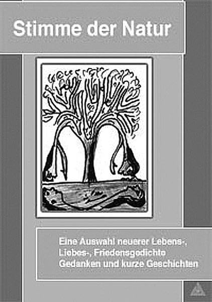 Stimme der Natur: Eine Auswahl neuerer Lebens-, Liebes- und Friedensgedichte, Gedanken und kurze Geschichten. Anthologie Poetry