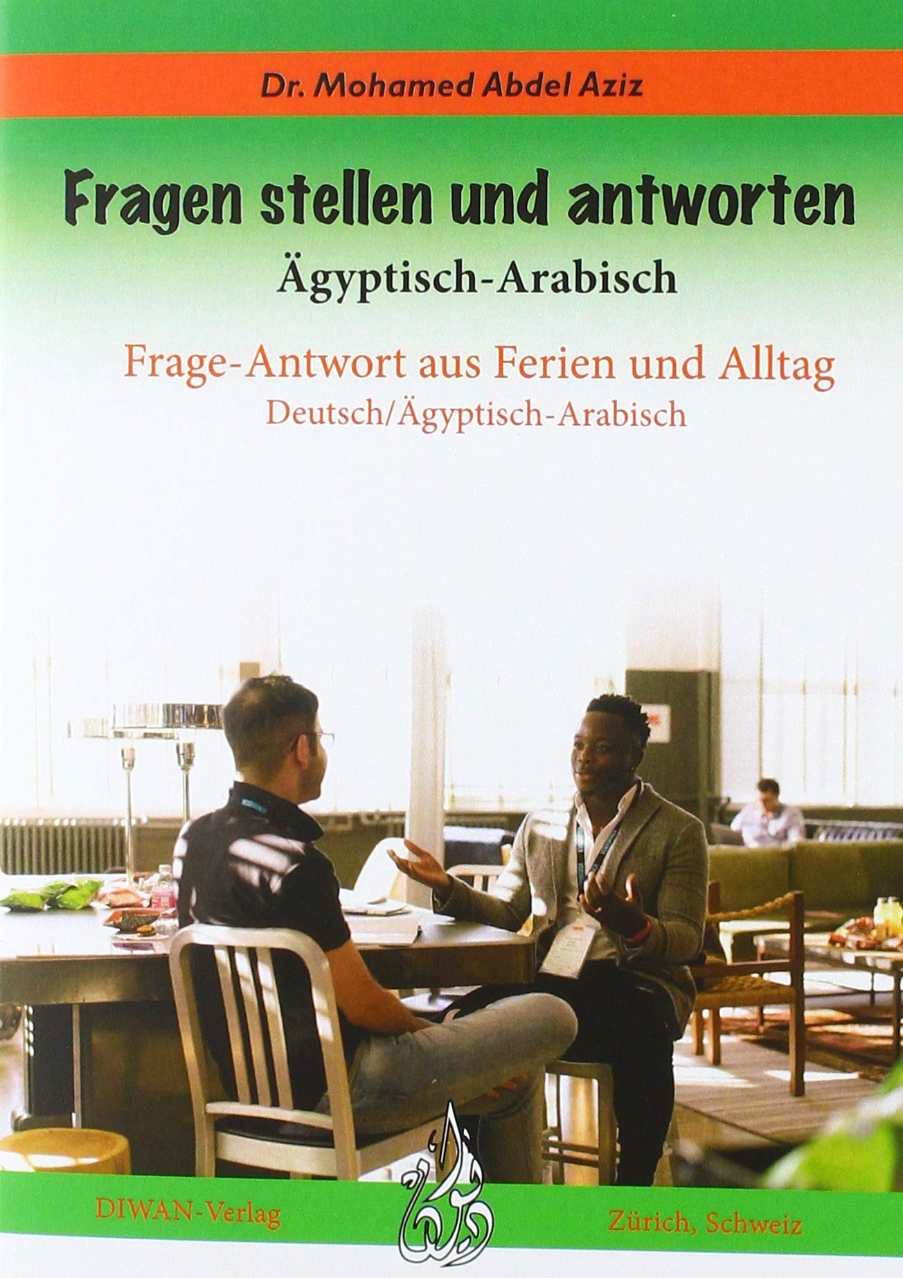 Fragen stellen und antworten, Ägyptisch-Arabisch: Frage-Antwort aus Ferien und Alltag Deutsch / Ägyptisch-Arabisch General education