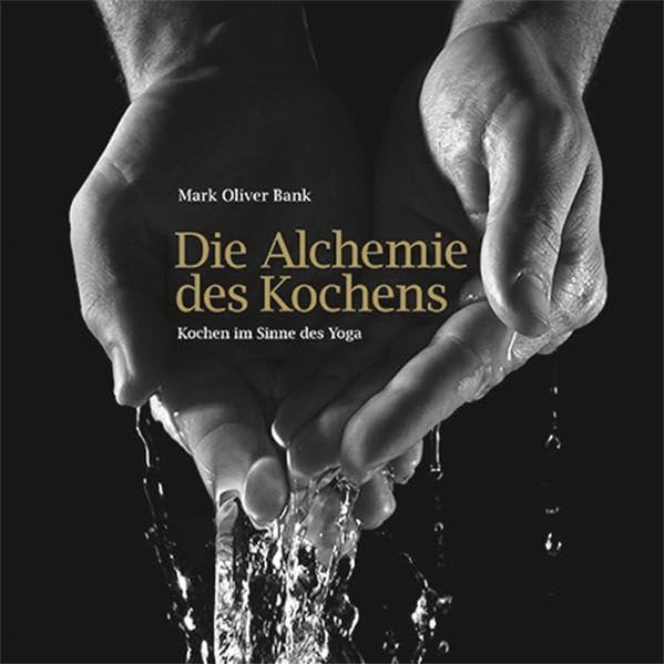 Die Alchemie des Kochens: Kochen im Sinne des Yoga Leisure, Home & Garden