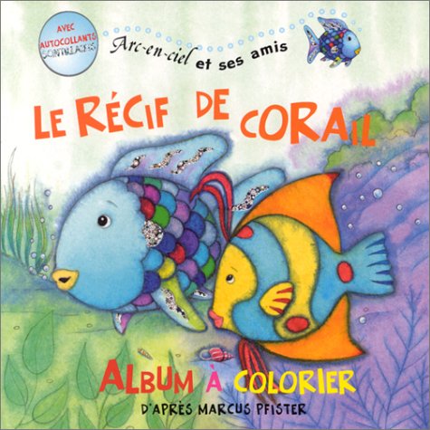 Arc-en-ciel et ses amis : Le Récif de corail : Album à colorier book