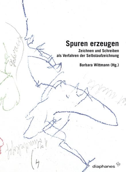 Spuren erzeugen: Zeichnen und Schreiben als Verfahren der Selbstaufzeichnung (Wissen im Entwurf) Books