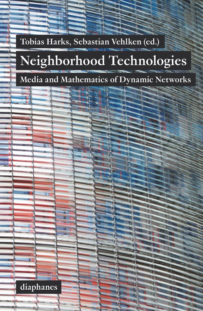 Neighborhood Technologies: Media and Mathematics of Dynamic Networks Media & Communication