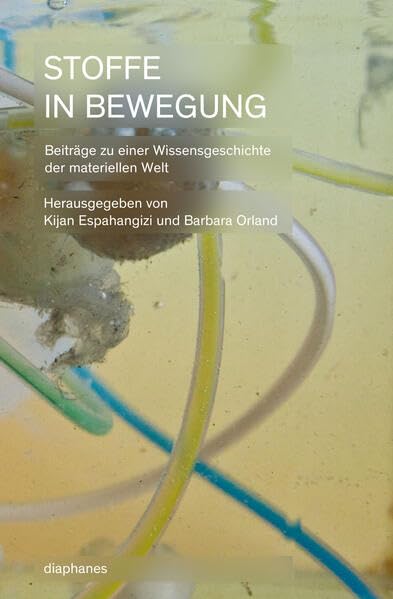 Stoffe in Bewegung: Beiträge zu einer Wissensgeschichte der materiellen Welt (hors série) Film, Art & Culture