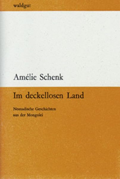 Im deckellosen Land: Nomadische Geschichten aus der Mongolei (waldgut lektur (le)) Contemporary literature
