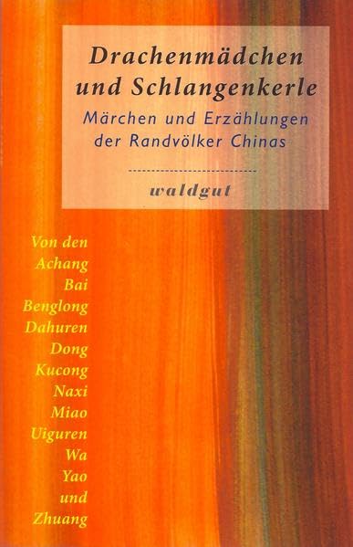 Drachenmädchen und Schlangenkerle: Märchen und Erzählungen der Randvölker Chinas (Gedächtnis der Völker (GdV)) Fairy Tales & Legends