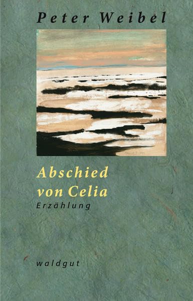 Abschied von Celia: Erzählung (Werkausgabe Peter Weibel) Contemporary literature