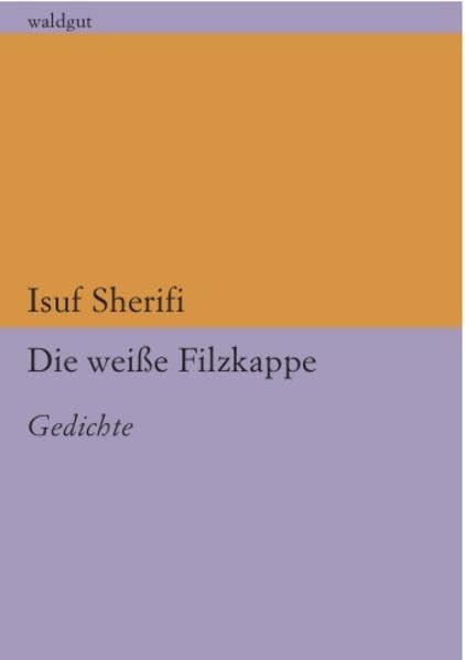 Die weiße Filzkappe: Gedichte (lektur sappho&hafis: Poesie vom Balkan bis Persien) Poetry
