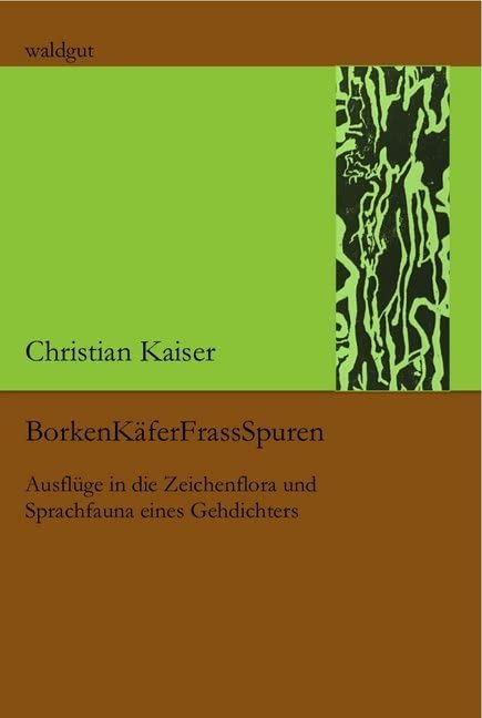 BorkenKäferFrassSpuren: Ausflüge in die Zeichenflora und Sprachfauna eines Gehdichters (waldgut lektur (le)) Poetry