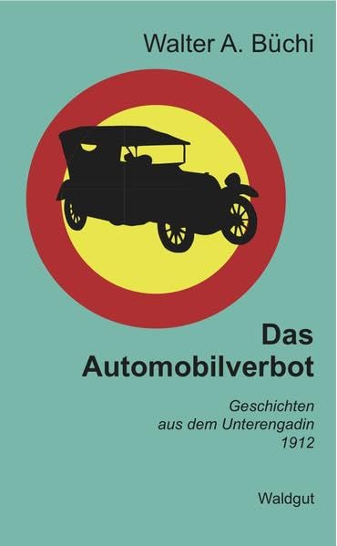 Das Automobilverbot: Geschichten aus dem Unterengadin, 1912 Contemporary literature