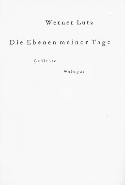Die Ebenen meiner Tage: Gedichte (Werkausgabe Werner Lutz) Poetry