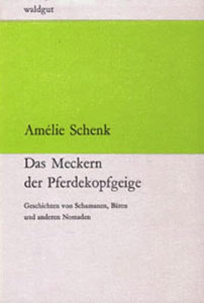 Das Meckern der Pferdekopfgeige: Geschichten von Schamanen, Bären und anderen Nomaden (waldgut lektur (le)) Law