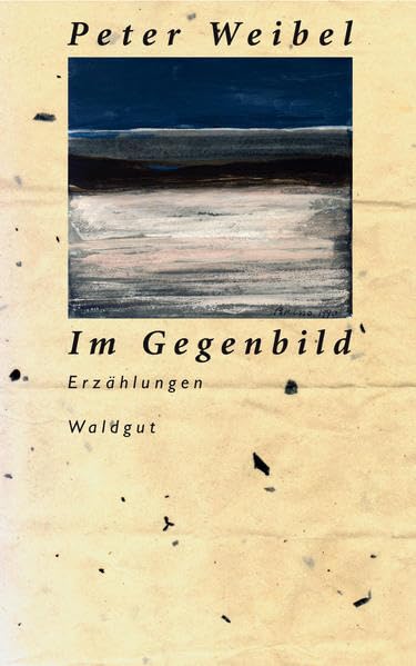 Im Gegenbild: Erzählungen (Werkausgabe Peter Weibel) Contemporary literature