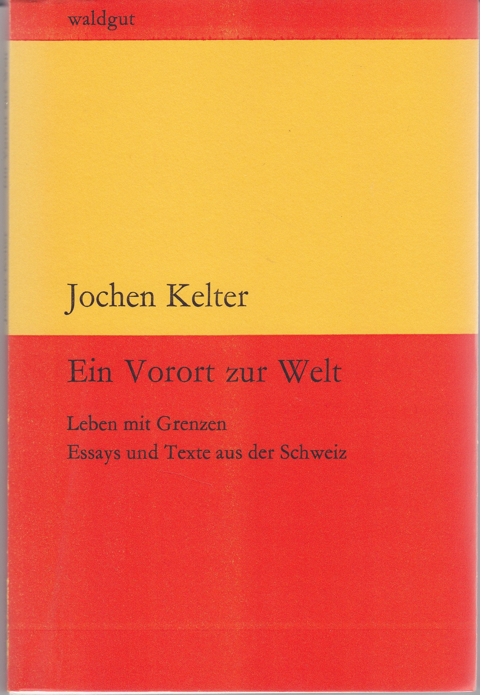 Ein Vorort zur Welt: Leben mit Grenzen. Essays und Texte aus der Schweiz (waldgut lektur (le)) Poetry