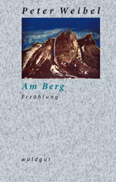 Am Berg: Erzählung (Werkausgabe Peter Weibel) Contemporary literature