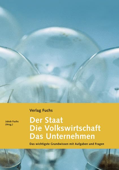 Der Staat, die Volkswirtschaft, das Unternehmen: Das wichtigste Grundwissen mit Aufgaben und Fragen Law