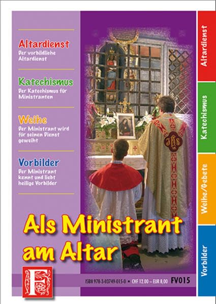 Als Ministrant am Altar: Altardienst – Der vorbildliche Altardienst Katechismus – Der Katechismus für Ministranten Weihe – Der Ministrant wird für ... Ministrant kennt und liebt heilige Vorbilder Religion & Esotericism