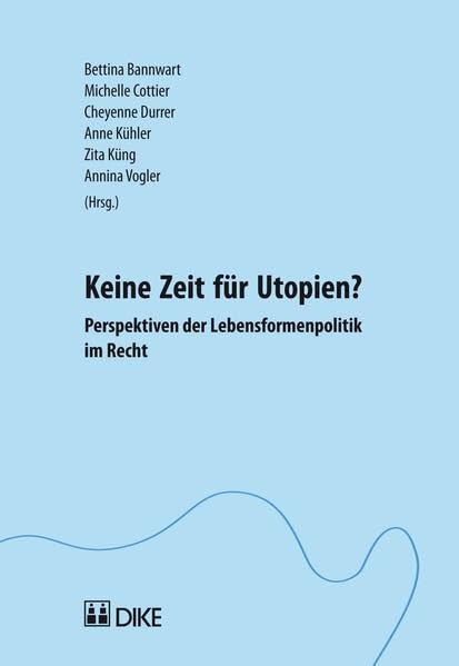 Keine Zeit für Utopien?: Perspektiven der Lebensformenpolitik im Recht Law
