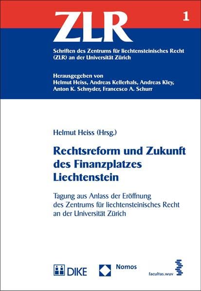 Rechtsreform und Zukunft des Finanzplatzes Liechtenstein: Tagung aus Anlass der Eröffnung des Zentrums für liechtensteinisches Recht an der ... Recht (ZLR) an der Universität Zürich) Law