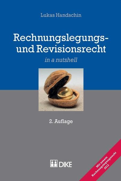 Rechnungslegungs- und Revisionsrecht. 2. Auflage: Mit neuem Rechnungslegungsrecht 2013 (in a nutshell) Law