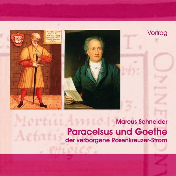 Paracelsus und Goethe, 1 Audio-CD: Der verborgene Rosenkreuzer-Strom. Vortrag Science