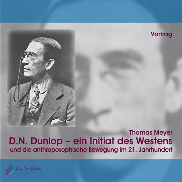 D.N. Dunlop - ein Initiat des Westens, 1 Audio-CD: ... und die anthroposophische Bewegung im 21. Jahrhundert. Vortrag Science
