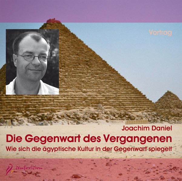Die Gegenwart des Vergangenen, 1 Audio-CD: Wie sich die ägyptische Kultur in der Gegenwart spiegelt. Vortrag Politics & History