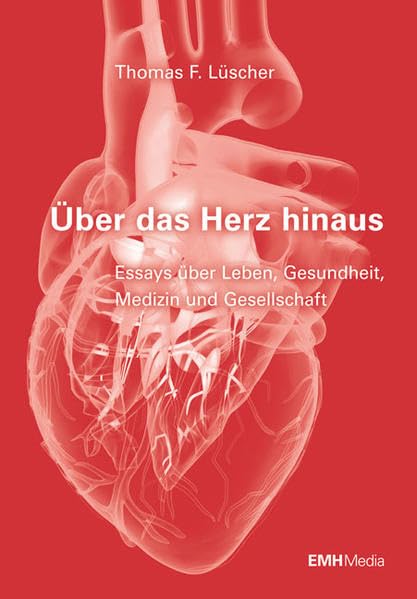 Über das Herz hinaus: Essays über Leben, Gesundheit, Medizin und Gesellschaft Medicine