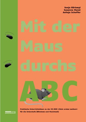 Mit der Maus durchs ABC: Didaktische Ideen zur CD "Mein erstes Lexikon" im Unterstufenunterricht. Mit Anleitungen für Word Windows, Word Mac und AppleWorks 6 für Mac. Learning & Reference