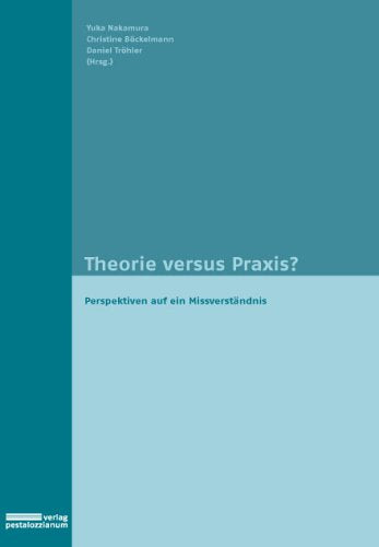 Theorie versus Praxis?: Perspektiven auf ein Missverständnis Books