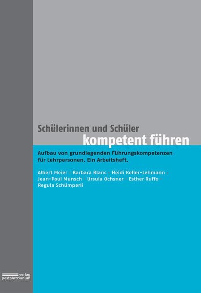 Schülerinnen und Schüler kompetent führen: Aufbau von grundlegenden Führungskompetenzen für Lehrpersonen. Ein Arbeitsheft. Parents & Children