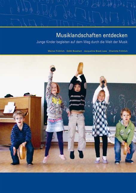 Musiklandschaften entdecken: Junge Kinder begleiten auf dem Weg durch die Welt der Musik Arts & Music