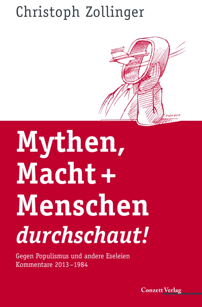 Mythen, Macht + Menschen durchschaut!: Gegen Populismus und andere Eseleien. Kommentare 2013–1984 Books