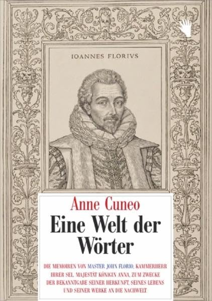 Eine Welt der Wörter: Die Memoiren von Master John Florio, Kammerherr Ihrer sel. Majestät Königin Anna, zum Zwecke der Bekanntgabe seiner Herkunft, ... seiner Werke an die Nachwelt. (Normalausgabe) Personalities Books