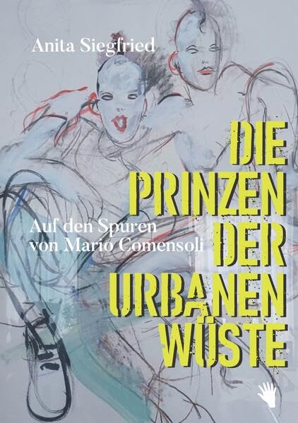 Die Prinzen der urbanen Wüste: Eine Romanbiografie über den 'peintre des rues' Mario Comensoli Contemporary literature