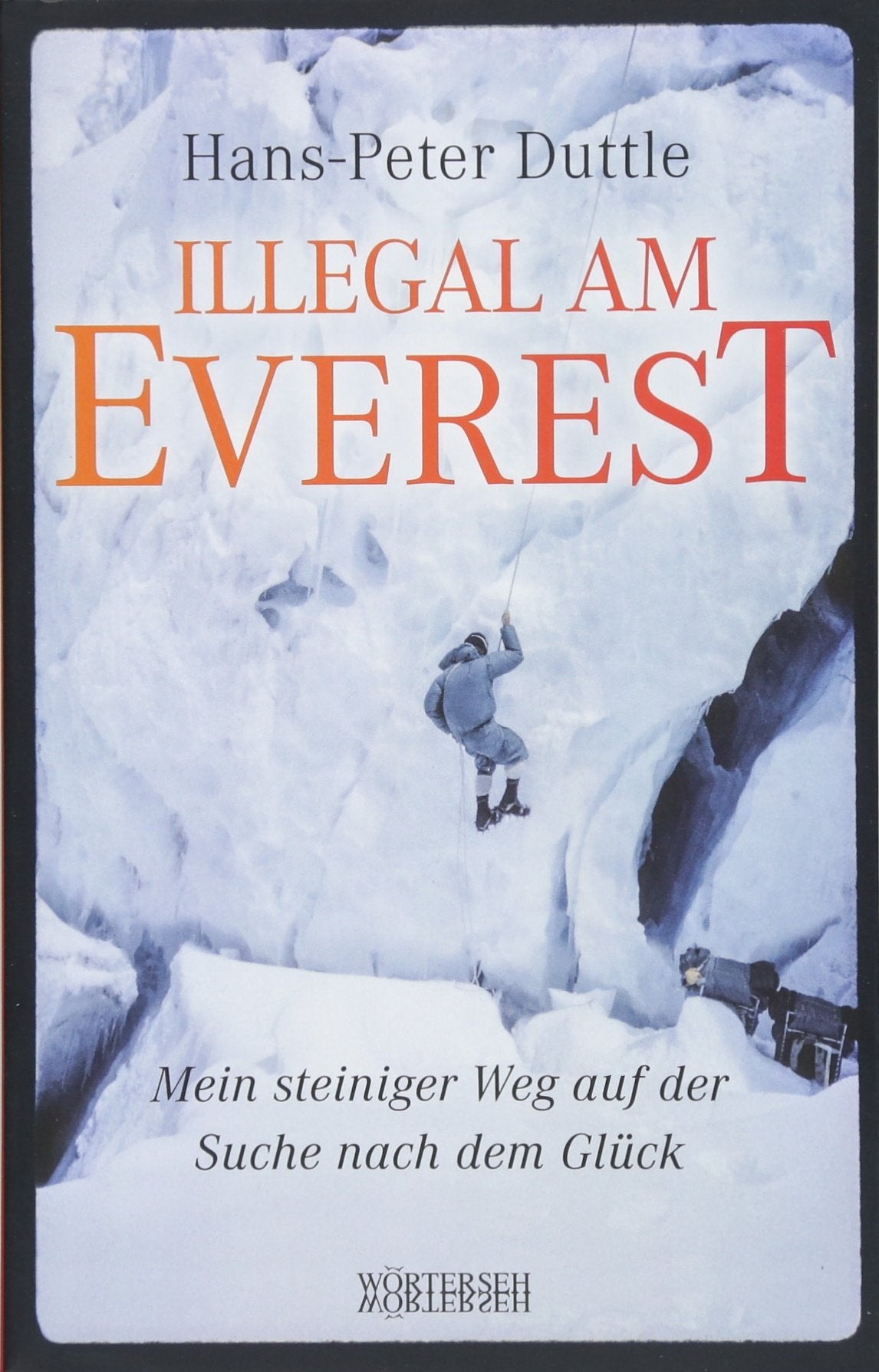 Illegal am Everest: Mein steiniger Weg auf der Suche nach dem Glück Personalities