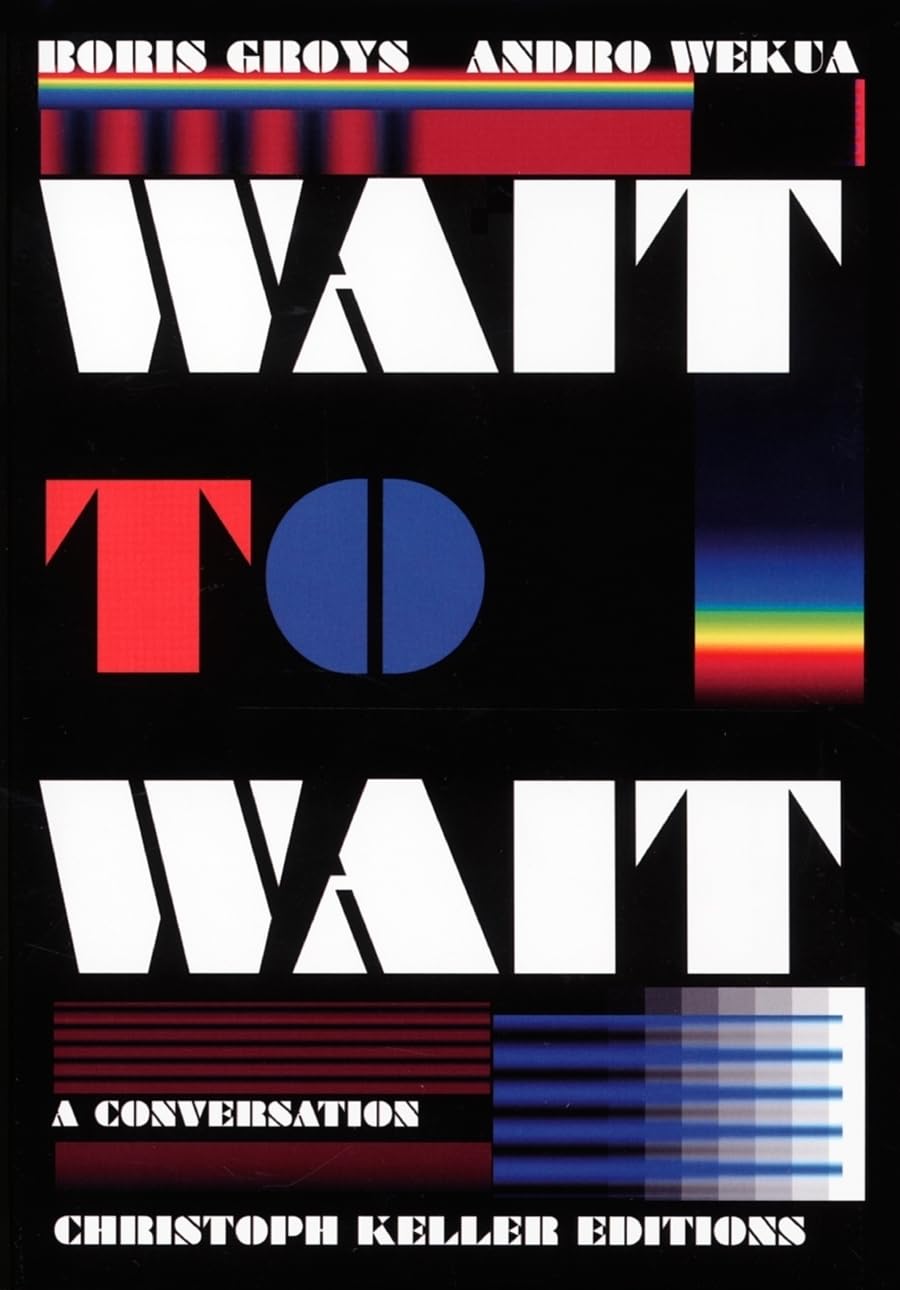 Boris Groys / Adnro Wekua: Wait to Wait (Christoph Keller Editions) Philosophy