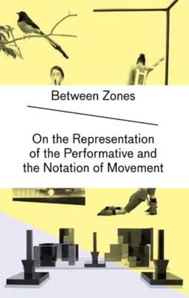 Between Zones / Zwischenzonen: On the Representation of the Performative and the Notation of Movement Film, Art & Culture