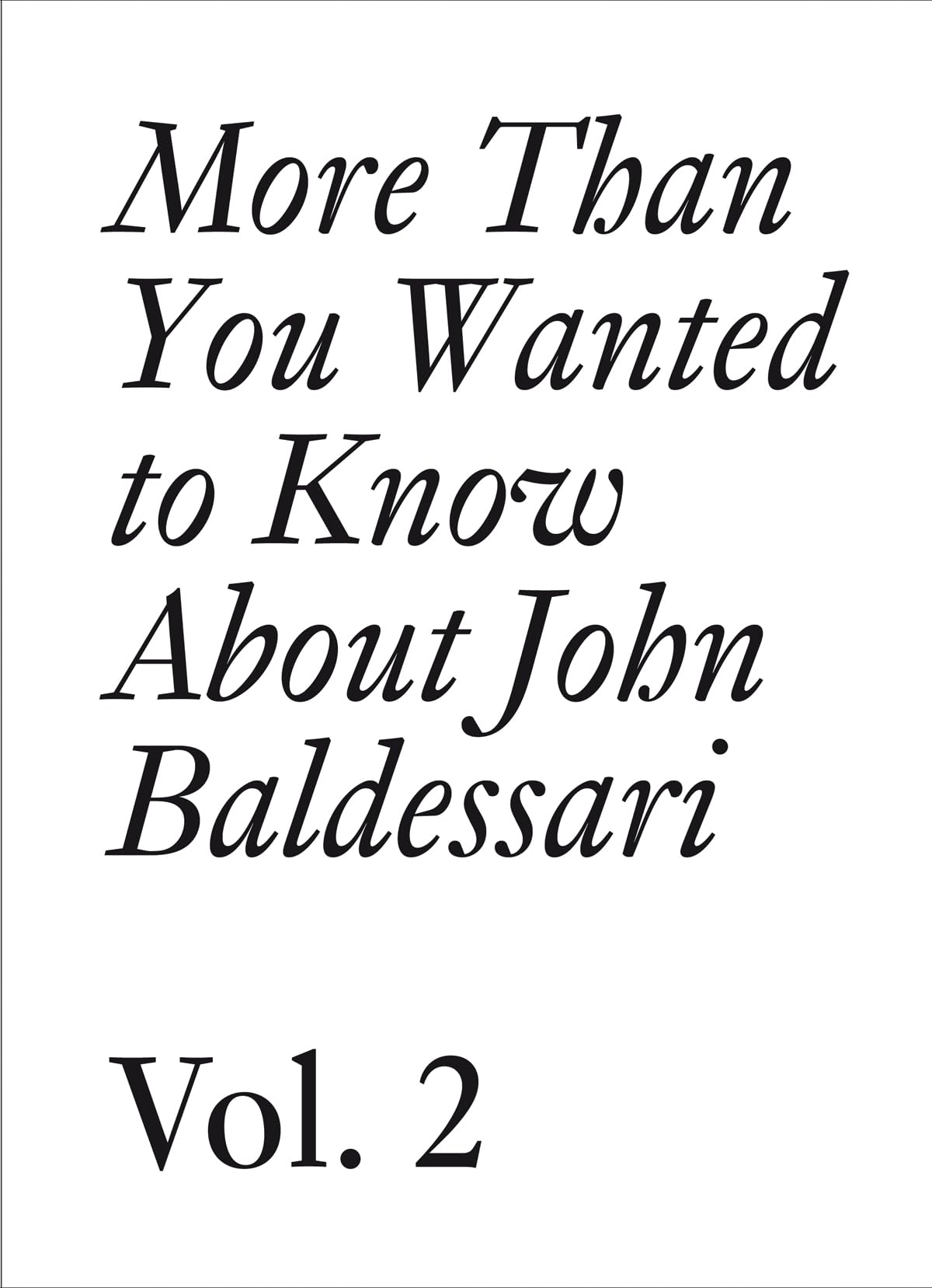 More Than You Wanted to Know About John Baldessari: Volume II (Documents, Band 12) Film, Art & Culture