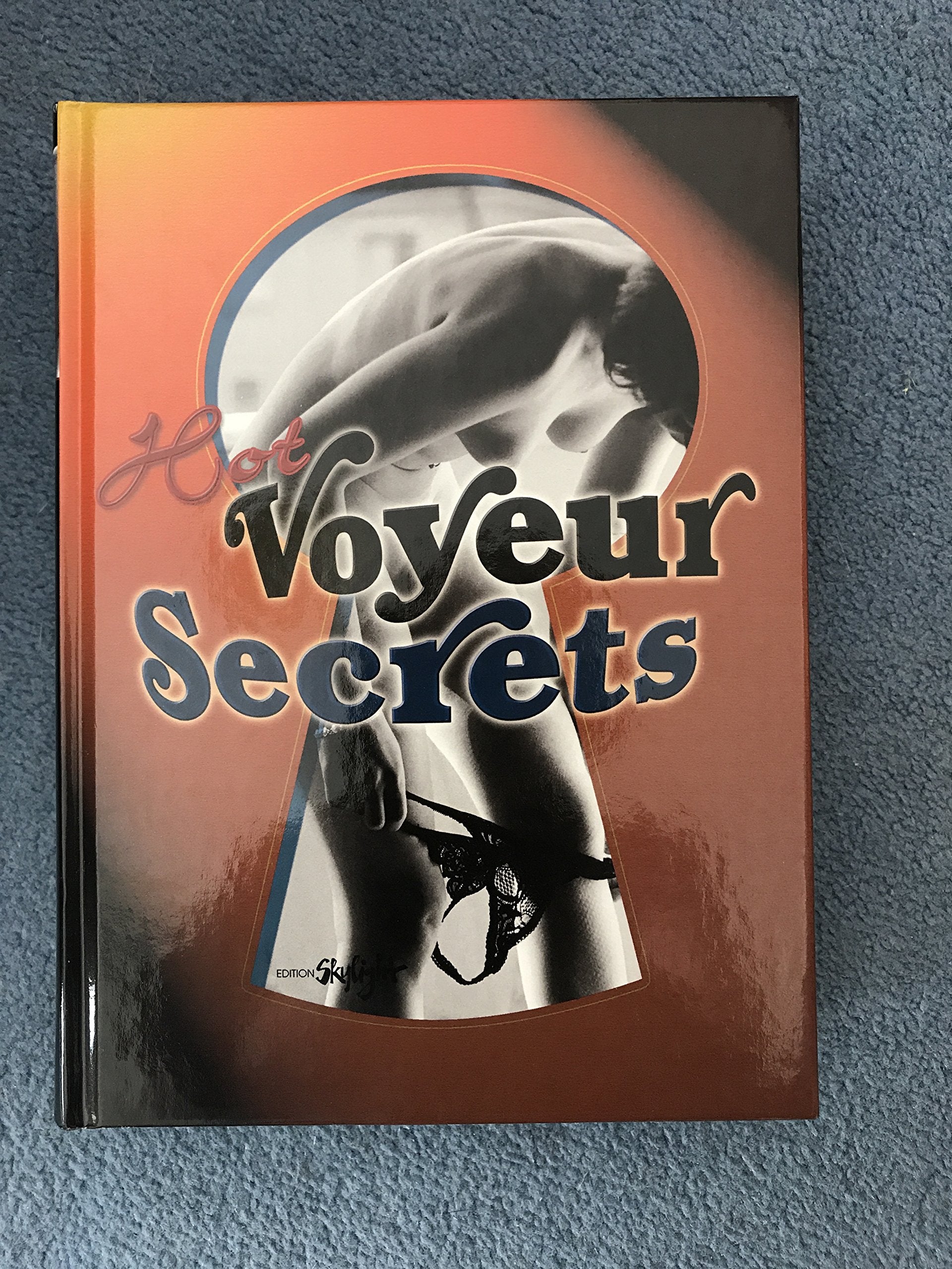 Hot Voyeur Secrets: Engl. /Dt.: As seen by 35 photographers. Dtsch.-Engl. Calendars