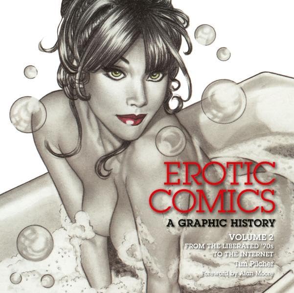 Erotic Comics - A Graphic History: Volume 2: From the Liberated '70s to the Internet. Foreword by Alan Moore. Calendars