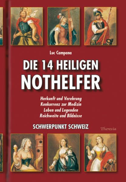 Die 14 Heiligen Nothelfer: Herkunft und Verehrung; Konkurrenz zur Medizin; Leben und Legenden; Reichweite und Bildnisse; Schwerpunkt Schweiz Medicine