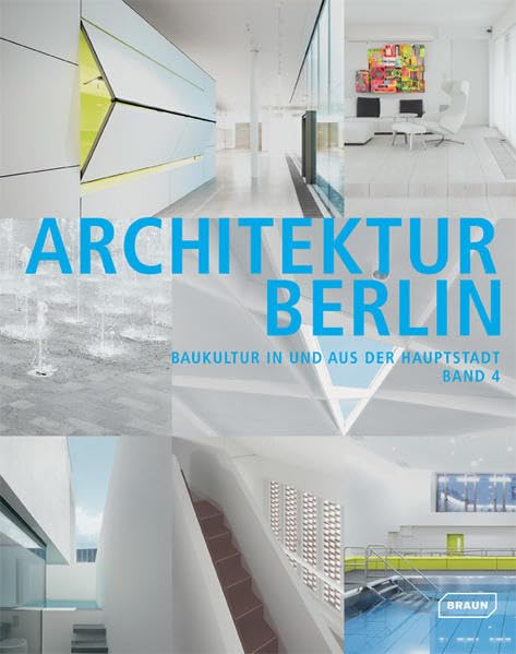 Architektur Berlin, Bd. 4: Baukultur in und aus der Hauptstadt Architecture