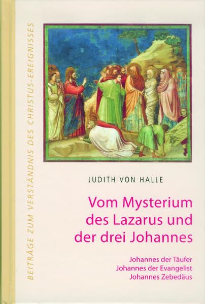 Vom Mysterium des Lazarus und der drei Johannes.: Johannes der Täufer, Johannes der Evangelist, Johannes Zebedäus (Beiträge zum Verständnis des Christus-Ereignisses) Health, Nutrition & Fitness